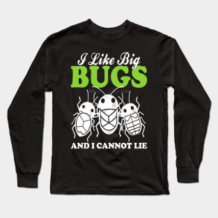 i like big bugs and i cannot lie Long Sleeve T-Shirt